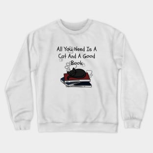 All You Need Is A Cat And A Good Book Crewneck Sweatshirt